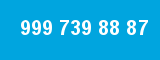 999 739 88 87 999 739 88 87